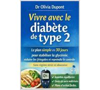 Vivre avec le diabète de type 2: Le plan simple en 30 jours pour stabiliser la glycémie, réduire les fringales et reprendre le contrôle - sans régime strict ni obsession.