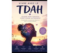 Vivre avec le tdah: Quand mon cerveau fonctionne autrement