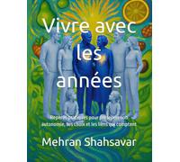 Vivre avec les années: Repères pratiques pour préserver son autonomie, ses choix et les liens qui comptent (Embracing My Vitality)