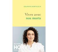 Vivre Avec Nos Morts: Petit Traité De Consolation