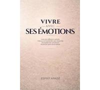 Vivre avec ses émotions: Réflexion adulte pour comprendre ses ressentis, accepter les variations émotionnelles et avancer sans dramatiser