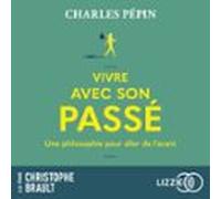 Vivre Avec Son Passé - Une Philosophie Pour Aller De Lavant (audiolibr