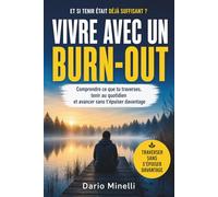 Vivre avec un burn-out: Comprendre ce que tu traverses, tenir au quotidien et avancer sans t’épuiser davantage