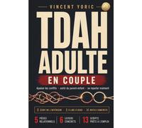 Vivre avec un TDAH adulte: Comprendre l'impact de mon TDAH sur mon couple et reprendre la main : apaiser les conflits, sortir de la dynamique parent-enfant - écrit de l'intérieur, à lire à deux