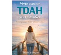 Vivre avec un TDAH sans s’oublier: Guide pratique pour les femmes qui aiment trop et s’épuisent face à un conjoint ou un enfant TDAH