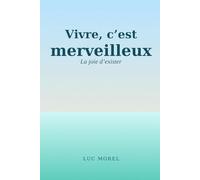 Vivre, c'est merveilleux: La joie d'exister (Bien-être, Alimentation & Santé)