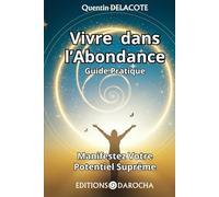 Vivre dans l'Abondance: Guide pratique - Manifestez votre potentiel suprême