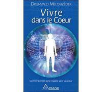 Vivre dans le coeur: Comment entrer dans l'espace sacré du coeur