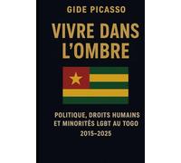 Vivre dans l'ombre: Politique , droits humains , minorités LGBT au Togo de 2015-2025
