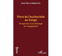 Vivre de l’eucharistie au Congo: Perspective d’une théologie de l’engagement (Églises d'Afrique)