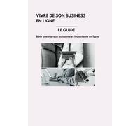 Vivre de son business en ligne.: E-commerce, le guide