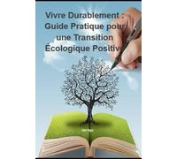 Vivre Durablement "Guide Pratique pour une Transition Écologique Positive"