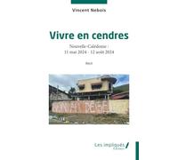 Vivre en cendres: Nouvelle-Calédonie : 11 mai 2024 - 12 août 2024