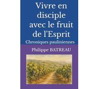 Vivre en disciple avec le fruit de l'Esprit: Chroniques pauliniennes (Collection Vivre en disciple)
