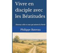 Vivre en disciple avec les Béatitudes: Heureux celles et ceux qui suivent la Parole (Collection Vivre en disciple)