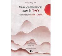 Vivre en harmonie avec le Tao: Lumière sur le Tao Te King