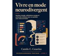 Vivre en mode neurodivergent: Routines, énergie, sollicitations sociales et protocoles minimaux pour un quotidien avec moins de friction (Neurodivergence Pratique)