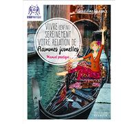 Vivre (enfin) sereinement votre relation de flammes jumelles: Manuel pratique pour comprendre ce que vous vivez, faire avancer votre relation, et profiter pleinement de votre complétude