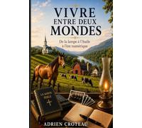 Vivre entre deux mondes: De la lampe à l'huile à l'ère numérique