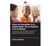 Vivre et travailler à la maternelle. De la théorie à la pratique: Le programme-cadre pédagogique religieux à la lumière du quotidien des éducatrices dans les établissements d'enseignement élémentaire