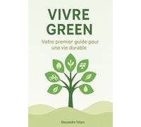 Vivre Green: Votre premier guide pour une vie durable: 1 (Vivre Green - Du Chaos au Changement)