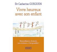Vivre heureux avec son enfant: Un nouveau regard sur l'éducation au quotidien grâce aux neurosciences affectives
