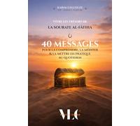 Vivre les trésors de la Sourate "Al-Fâtiha" : 40 messages pour la comprendre, la méditer et la mettre en pratique au quotidien