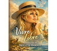 VIVRE LIBRE: Les leçons de BRIGITTE BARDOT
