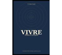 VIVRE: MODE D’EMPLOI (Comprendre son cerveau)