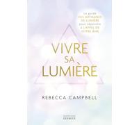 Vivre sa Lumière: Le guide des artisanes de lumière pour répondre à l'appel de votre âme