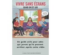 VIVRE SANS ÉCRANS QUAND ON EST ADO: Un guide utile pour ados qui jurent qu’ils peuvent arrêter… après cette vidéo