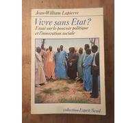 Vivre sans Etat ? Essai sur le pouvoir politique et l'innovation sociale (Esprit)