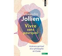 Vivre sans pourquoi: Itinéraire spirituel d'un philosophe en Corée (Points Essais)