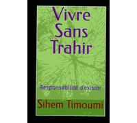 Vivre Sans Trahir: Responsabilité d’exister