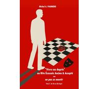 "Vivre ses degrés" au Rite Écossais Ancien & Accepté ou ne pas se mentir: Tome 2 : du 18e au 33e degré