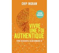 Vivre une foi authentique, version condensée: Vivre en disciple selon Romains 12