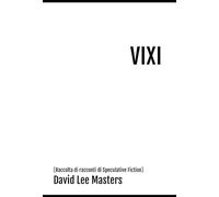VIXI: Raccolta di racconti di Speculative Fiction
