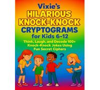 Vixie’s Hilarious Knock-Knock Cryptograms for Kids 6-12: Think, Laugh, and Decode 100+ Knock-Knock Jokes Using Fun Secret Ciphers (Funny Cryptograms for Kids)
