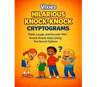 Vixie’s Hilarious Knock-Knock Cryptograms for Kids: Think, Laugh, and Decode 100+ Knock-Knock Jokes Using Fun Secret Ciphers (Funny Cryptograms for Kids)