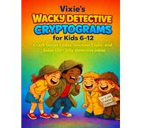 Vixie’s Wacky Detective Cryptograms for Kids 6-12: Crack Secret Codes, Uncover Clues, and Solve 130+ Silly Detective Jokes (Funny Cryptograms for Kids)