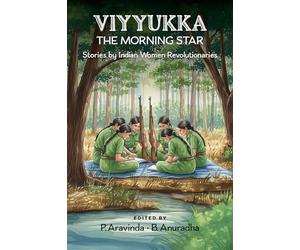 Viyyukka - The Morning Star: Voices of India's Women Revolutionaries