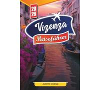 VIZENZA REISEFÜHRER 2026: Entdecken Sie versteckte Schätze, historische Sehenswürdigkeiten, Reisetipps und unvergessliche Urlaubserlebnisse