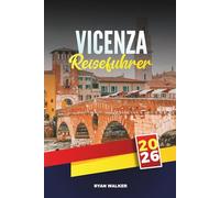 VIZENZA REISEFÜHRER 2026: Erkunden Sie die palladianische Architektur, die Basilika Palladiana, das Teatro Olimpico, UNESCO-Sehenswürdigkeiten, Tagesausflüge aus Venetien und die lokale Küche