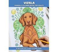 Vizsla Coloring Book for Adults: 50 Exclusive Drawings Featuring Beautiful Dogs, Mandala Patterns & Nature Scenes for Stress Relief and Relaxation - ... Pages (Dog Mandala Coloring Books for Adults)