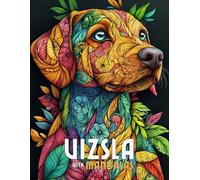 Vizsla with Mandalas: Mandala Patterns of Amazing Dogs and Puppies Breeds For Mindfulness, Relaxation And Stress Relief