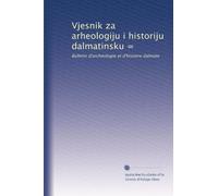Vjesnik za arheologiju i historiju dalmatinsku =: Bulletin d'archéologie et d'histoire dalmate