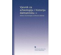 Vjesnik za arheologiju i historiju dalmatinsku =: Bulletin d'archéologie et d'histoire dalmate: Volume 1