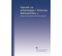 Vjesnik za arheologiju i historiju dalmatinsku =: Bulletin d'archéologie et d'histoire dalmate: Volume 16