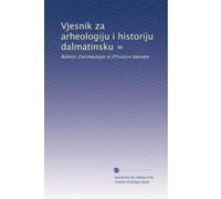 Vjesnik za arheologiju i historiju dalmatinsku =: Bulletin d'archéologie et d'histoire dalmate: Volume 18