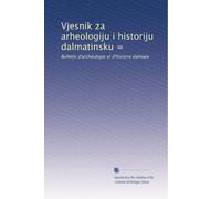 Vjesnik za arheologiju i historiju dalmatinsku =: Bulletin d'archéologie et d'histoire dalmate: Volume 19